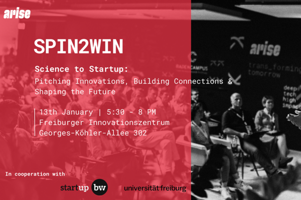 Key Visual für SPIN2WIN des arise Accelerators. Text: SPIN2WIN Science to Startup: Pitching Innovations, Building Connections & Shaping the Future. 13th January 2025, 5:30 - 8 pm, Freiburger Innovationszentrum, Georges-Köhler-Allee 302.