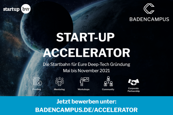 Bewerbungsaufruf für BadenCampus, den Start-up Accelerator für Deep-Tech-Start-ups, Mai bis November 2021. Jetzt bewerben unter: www.badencampus.de/accelerator.