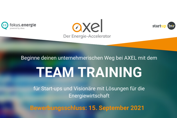 Bewerbungsflyer für das Team Training von Axel - Der Energie-Accelerator: Beginne deinen unternehmerischen Weg bei AXEL mit dem Team Training - für Start-ups und Visionäre mit Lösungen für die Energiewirtschaft. Bewerbungsschluss: 15. September 2021. Logos: fokus.energie, axel - der Energie-Accelerator und Start-up BW.