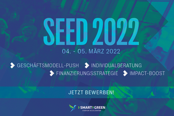 Flyer SEED Programm des Smart Green Accelerators. Text: SEED 2022, 04. - 05. März 2022. Geschäftsmodell-Push, Individualberatung, Finanzierungsstrategie. Jetzt bewerben. Logo: Smart Green Accelerator