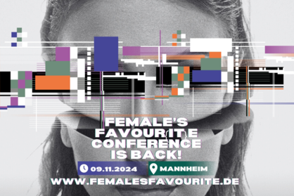 Flyer zur Females Favour{IT}e Conference 2024. Text: Females Favour{IT}e Conference is back, 9.11.2024, Mannheim, www.femalesfavourite.de.