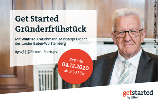 Get Started Gründerfrühstück mit Winfried Kretschmann, Ministerpräsident des Landes Baden-Württemberg. Remot 04.12.2020 ab 9:30 Uhr. Getstarted by bitkom