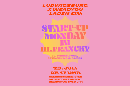 Veranstaltungsflyer für den zweiten Start-up Monday der Wirtschaftsförderung der Stadt Ludwigsburg in Kooperation mit Weadyou am 29. Juli 2024 ab 17:00 Uhr im Hi.Francky in Ludwigsburg.
