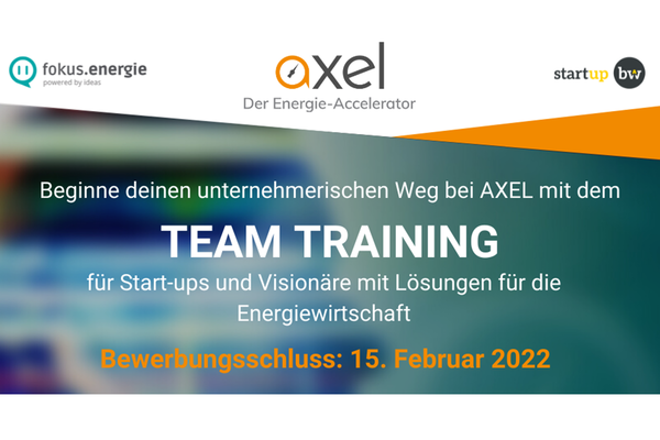 Flyer AXEL Team Training. Text: Beginne deinen unternehmerischen Weg bei AXEL mit dem Team Training für Start-ups und Visionäre mit Lösungen für die Energiewirtschaft. Bewerbungsschluss: 15. Februar 2022. Logos: fokus.energie, AXEL - der Energie-Accelerator, Start-up BW