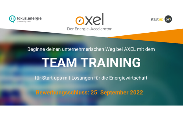 Flyer AXEL TEAM TRAINING. Text: Beginne deinen unternehmerischen Weg bei AXEL mit dem Team Traning für Start-ups mit Lösungen für die Energiewirtschaft. Bewerbungsschluss: 25. September 2022. Logos: fokus.energie, AXEL - Der Energie-Accelerator und Start-up BW.