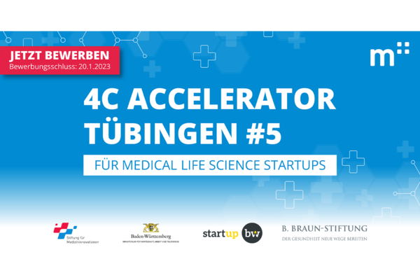 Flyer fünfter Programmstart 4C Accelerator Tübingen. Text: Jetzt bewerben 20.1.2023, 4C Accelerator Tübingen #5 für medical Life Science Startups. Logos: Medical Innovations Incubator GmbH, Stiftung für Medizininnovationen, Wirtschaftsministerium Baden-Württemberg, Start-up BW, B. Braun-Stiftung.