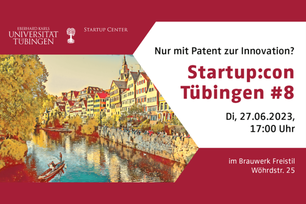 Einladungsflyer für die achte Ausgabe der Netzwerkveranstaltung Startup:con Tübingen. Text: Startup:con Tübingen #8 - Nur mit Patent zur Innovation? Di, 27.06.2023, 17:00 Uhr im Brauwerk Freistil Wöhrdstr. 25.