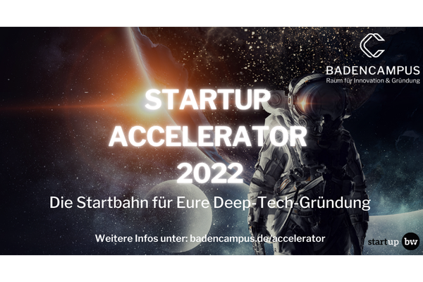 Flyer BadenCampus Accelerator 2022.  Bild: Ein Astronaut in kompletter Montur. Im Hintergrund Sonne und Planeten. Text: STARTUP ACCELERATOR 2022 - Die Startbahn für Eure Deep-Tech-Gründung. Weitere Infos unter badencampus.de/accelerator. Logos: BadenCampus und Start-up BW. 