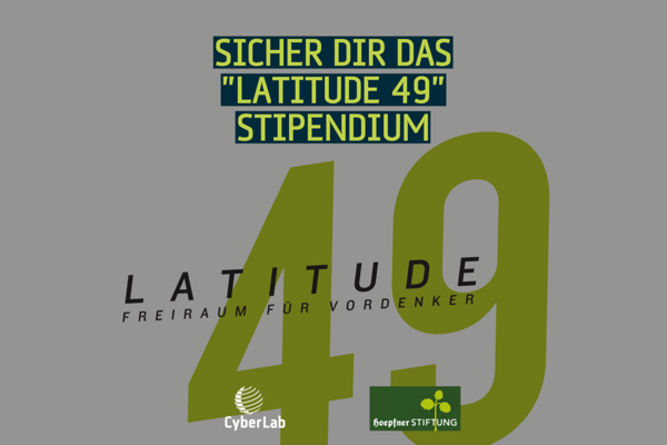 Text auf einer grauen Grafik: Sicher dir das "Latitude 49" Stipendium, Freiraum für Vordenker. Im Hintergrund ist eine große 49 in der Farbe grün. Logos: CyberLab und hoepfner Stiftung.