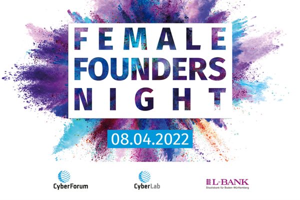 Event-Flyer für die 6. Female Founders Night. Text: FEMALE FOUNDER NIGHT 08.04.2022. Logos: CyberForum, CyberLab und L-Bank. Im Hintergrund sind bunte Farbspritzer abgebildet.