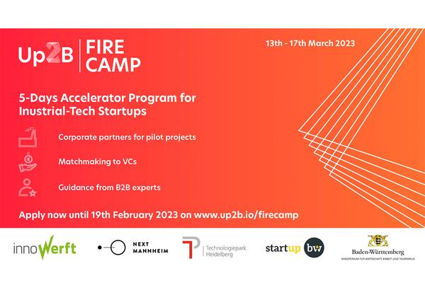 Flyer für das FIRECAMP vom Up2B Accelerator. Text in englisch: 5-Days Accelerator Program for Industrial-Tech-Startups. Corporate partners for pilot projects, matchmaking to VCs and guidance from B2B experts. Apply now until 19th February 2023 on www.up2b.io/firecamp. Logos: innoWerft, Next Mannheim, Technologiepark Heidelberg.