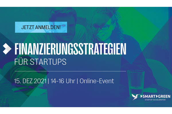 Event-Fyler mit dem Text: Jetzt anmelden! Finanzierungsstrategien für Startups. 15. Dez 2021 von 14. - 16 Uhr. Logo: Smart Green Accelerator