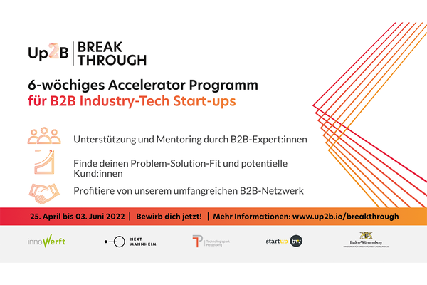 Flyer für die nächste Runde "Up2B Breakthrough Programm". Text: 6-wöchiges Accelerator Programm für B2B Industry-Tech Start-ups. Mehr Informationen: www.up2b.io/breakthrough. Logos: innoWerft, Next Mannheim, Technologiepark Heidelberg, Start-up BW, Ministerium für Wirtschaft, Arbeit und Tourismus Baden-Württemberg. 